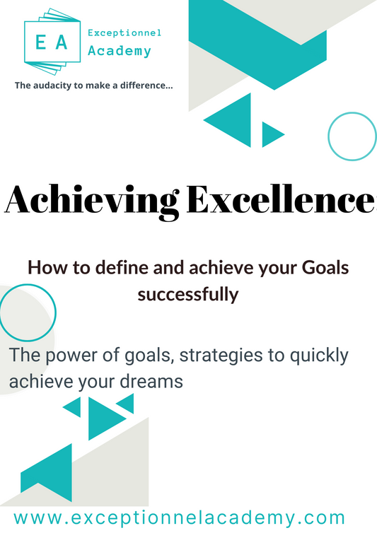 Achieving Excellence: How to define and achieve your Goals successfully