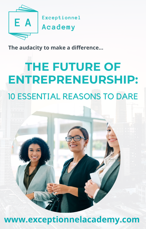 The future of entrepreneurship: 10 essential reasons to dare